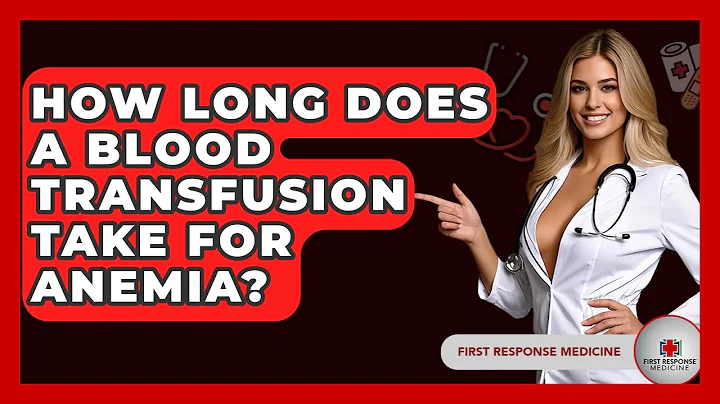 How Long Does A Blood Transfusion Take For Anemia? - First Response Medicine