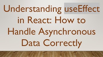 Understanding useEffect in React: How to Handle Asynchronous Data Correctly