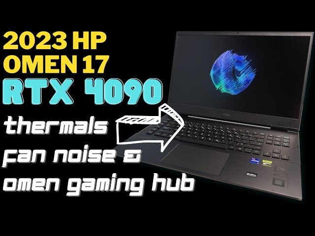 Thermals, Fan Noise and Omen Gaming Hub | HP Omen 17 (2023) RTX 4090 gaming laptop class=