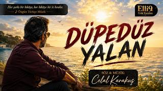 Düpedüz Yalan Duygusal Aşk Şarkısı Söz & Müzik: Celal Karakuş Elli9