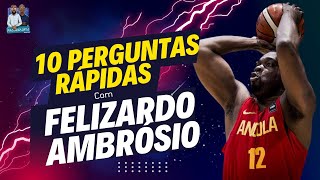 10 Perguntas Rápidas Com Felizardo Ambrósio