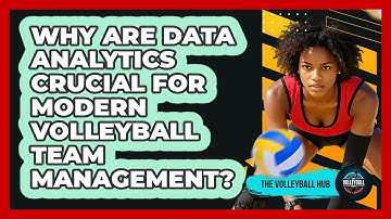 Why Are Data Analytics Crucial For Modern Volleyball Team Management? - The Volleyball Hub