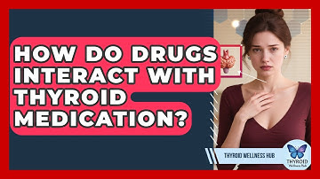 How Do Drugs Interact With Thyroid Medication? - Thyroid Wellness Hub