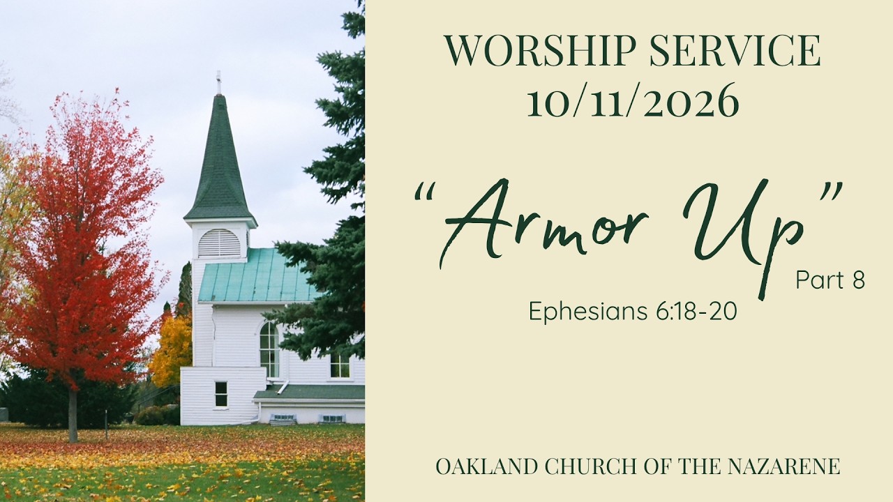 Armor Up (part 8) - Ephesians 6:18-20 | Oakland Church of the Nazarene | October 11, 2026