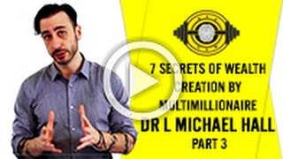 7 Secrets of Wealth Creation By MultiMillionaire Dr  L  Michael Hall Part 3
