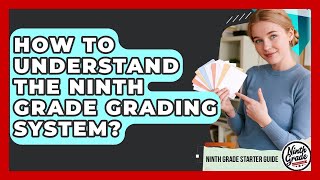 How To Understand The Ninth Grade Grading System - Ninth Grade Starter Guide