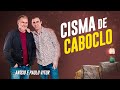 Cisma de Caboclo - Anísio e Paulo Vitor