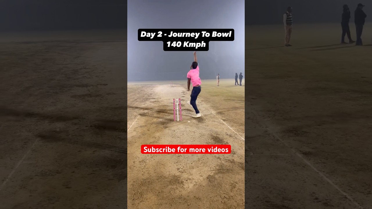 Day 2 - Journey to Bowl 140 kmph 