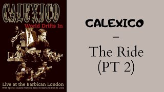 Calexico - The ride (PT 2)  (Live at the Barbican / London [2004])