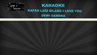 KAPAN LAGI BILANG I LOVE YOU - DEWI SANDRA ( KARAOKE )