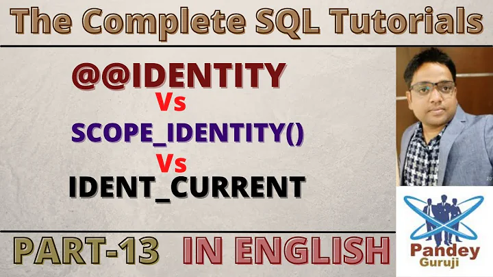 13. Differences Between @@IDENTITY, SCOPE_IDENTITY() and IDENT_CURRENT in SQL  by Pandey Guruji