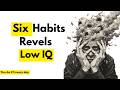 6 Habits That Reveal a Low IQ (Most People Have #3)