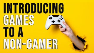 Introducing Games To A Non-Gamer