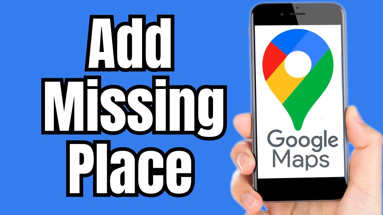 How to Add Missing Place in Google Maps