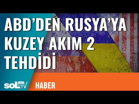 ABD'den Rusya'ya Kuzey Akım 2 Tehdidi