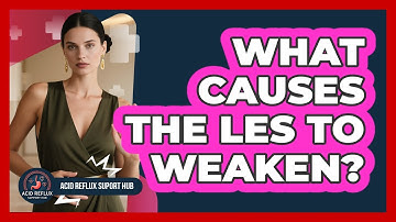 What Causes The LES To Weaken?