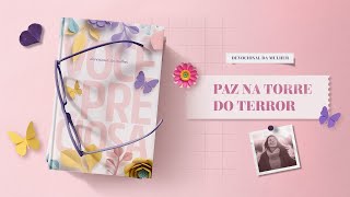 Meditação da Mulher: 27 Junho | Paz na torre do terror | Você é preciosa