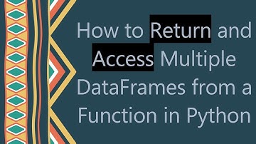 How to Return and Access Multiple DataFrames from a Function in Python
