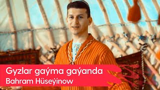 Bahram Huseyinow - Gyzlar gayma gayanda | 2023