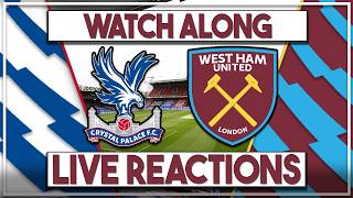 Crystal Palace v West Ham Utd Live Watch Along | Fan Commentary and Reactions | Premier League