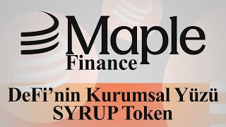 Maple Finance Detaylı İnceleme Definin Kurumsal Yüzü Syrup Token