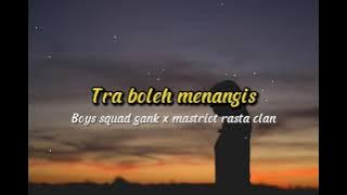 Tra Boleh menagis - Boys squd gank x mastriot rasta clan. ( lirik lagu )
