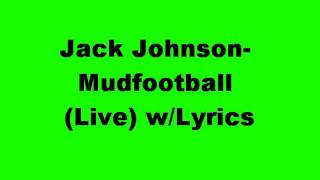 Jack Johnson- Mudfootball (Live) w/Lyrics chords