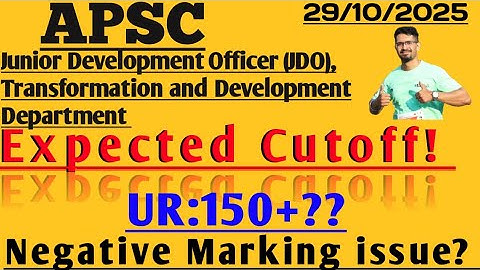 APSC || JUNIOR DEVELOPMENT OFFICER (JDO) || EXPECTED CUT-OFF  || UR: 150+? || NEGATIVE MARKING ||