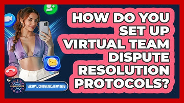 How Do You Set Up Virtual Team Dispute Resolution Protocols?