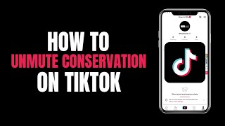 How to Unmute Conversation on Tiktok (2023)