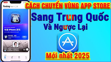 Cách Chuyển Vùng App Store Sang Trung Quốc 2025