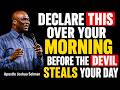 PRAY OVER YOUR MORNING BEFORE THE DEVIL STEALS YOUR DAY || APOSTLE JOSHUA SELMAN