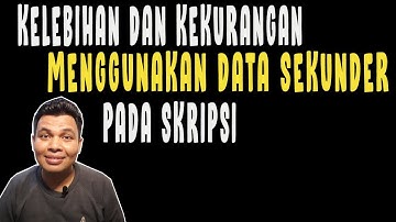 KELEBIHAN DAN KEKURANGAN DATA SEKUNDER UNTUK SKRIPSI