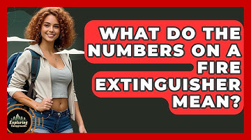 What Do The Numbers On A Fire Extinguisher Mean? - Exploring Campgrounds