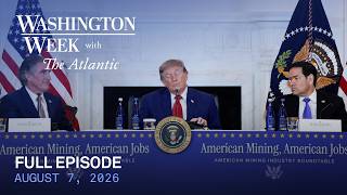 Washington Week with The Atlantic full episode, August 7, 2026