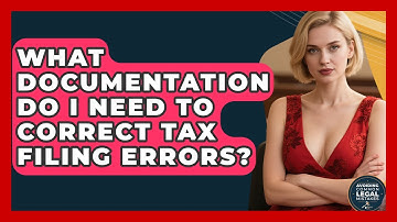 What Documentation Do I Need to Correct Tax Filing Errors? | Avoiding Common Legal Mistakes News