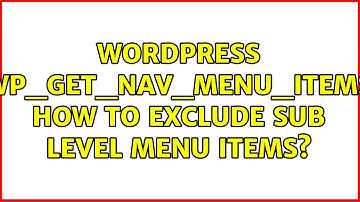 Wordpress: wp_get_nav_menu_items how to exclude sub level menu items?