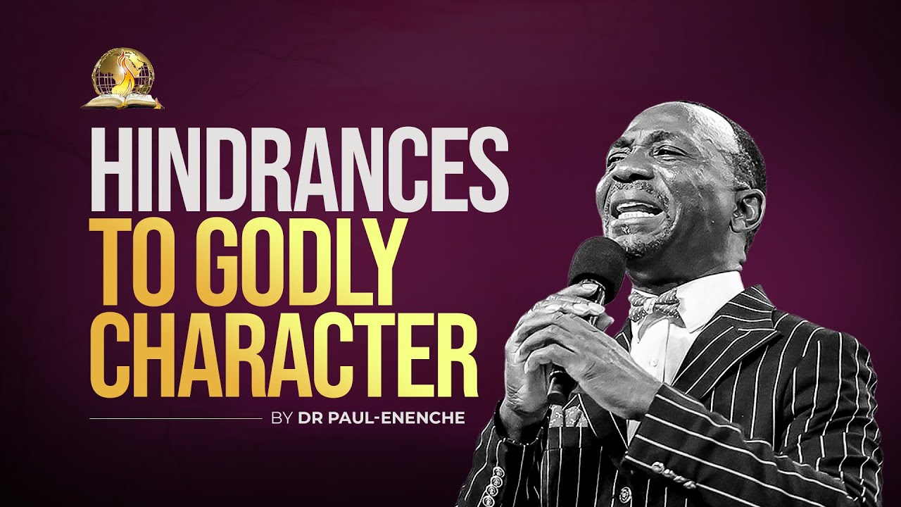 HINDRANCES TO GODLY CHARACTER BY DR PAUL ENENCHE - YouTube