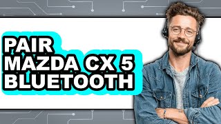 How to Pair Mazda CX-5 Bluetooth (Only Way)