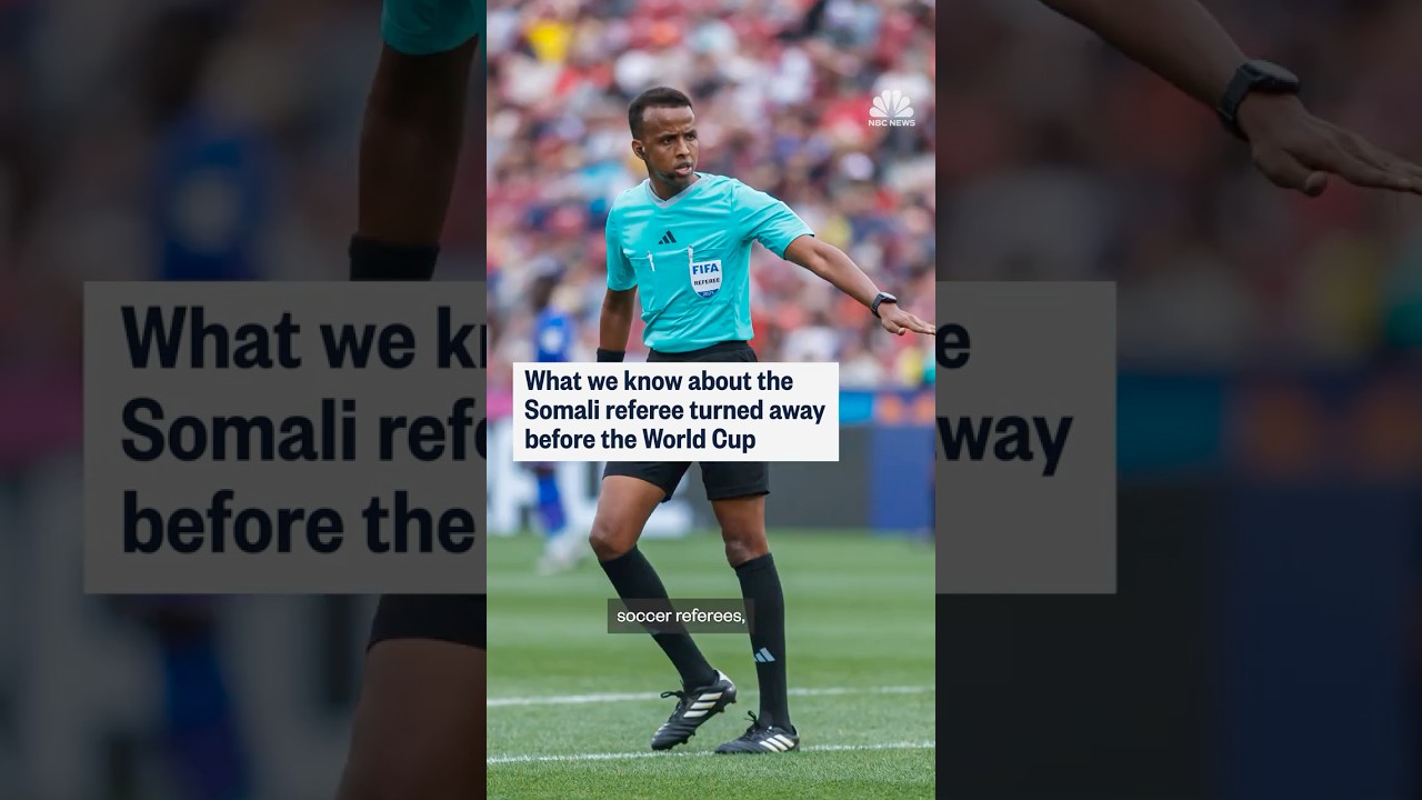 What we know about the Somali referee turned away before the World Cup