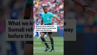 What we know about the Somali referee turned away before the World Cup