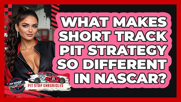 What Makes Short Track Pit Strategy So Different In NASCAR? - Pit Stop Chronicles