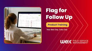 WEX FSM Software Feature | Flag for Follow Up