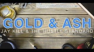 Jay Kill & The Hustle Standard :: Gold & Ash :: Lyrics Resimi