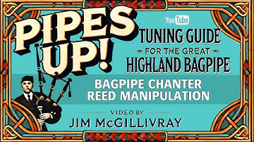 How to Adjust Your Bagpipe Chanter Reed for Better Tone | PIPES UP! with Jim McGillivray