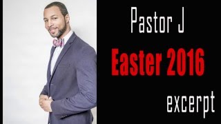Pastor J@The Mark, Montclair, NJ Easter Sermon 2016 excerpt
