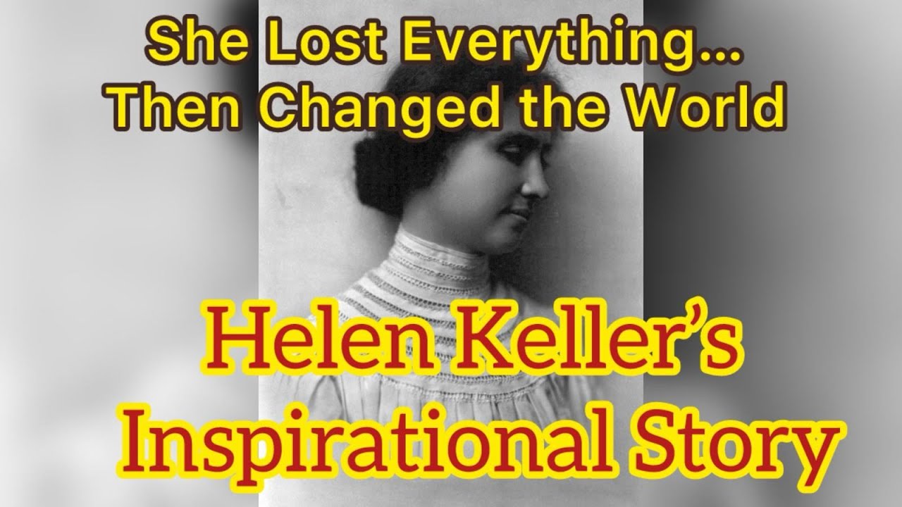 She Lost Everything… Then Changed the World Helen Keller’s