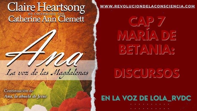 Ana, la Voz de las Magdalenas, Claire Heartsong y Catherine Ann Clemett.  Intro. Voz: Gabrielle Ríos - YouTube
