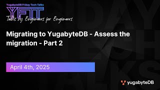 YFTT: Migrating to YugabyteDB - Assess the migration - Part 2 | YFTT | Ep 142
