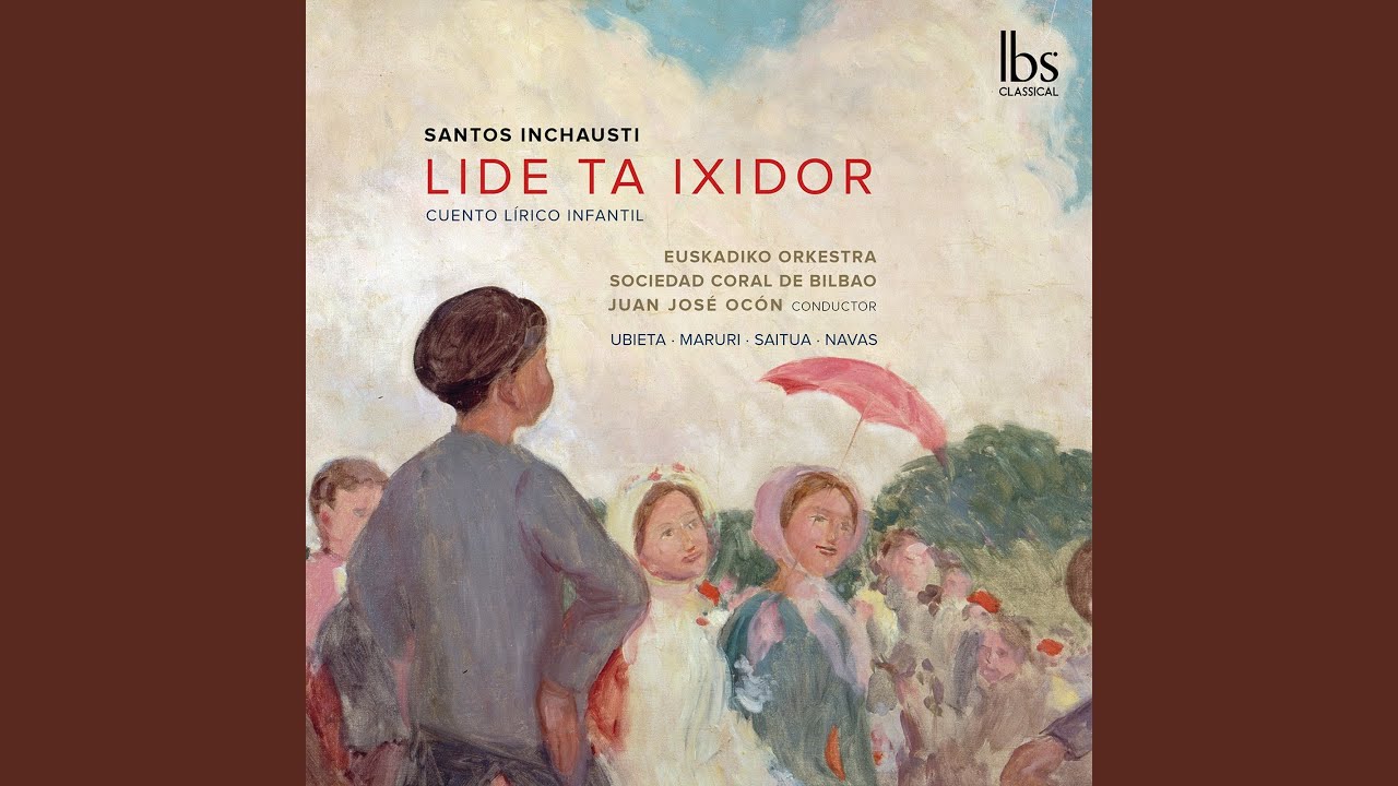 Watch Lide ta Ixidor, Scene 2: No. 14, Epílogo I. Maite ukhen dereitzut on YouTube